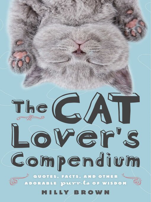 Title details for The Cat Lover's Compendium: Quotes, Facts, and Other Adorable Purr-ls of Wisdom by Milly Brown - Wait list